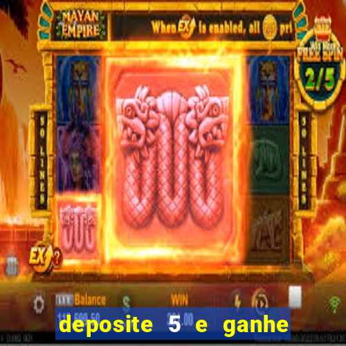 deposite 5 e ganhe 50 reais